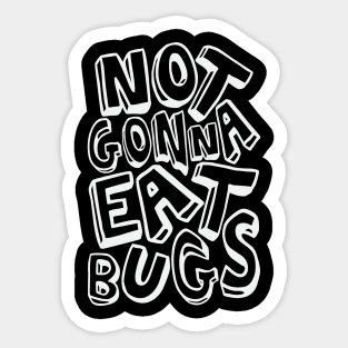 Not Gonna Eat Bugs Sticker